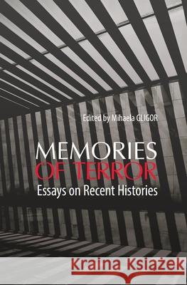 Memories of Terror: Essays on Recent Histories Mihaela Gligor 9783946993889