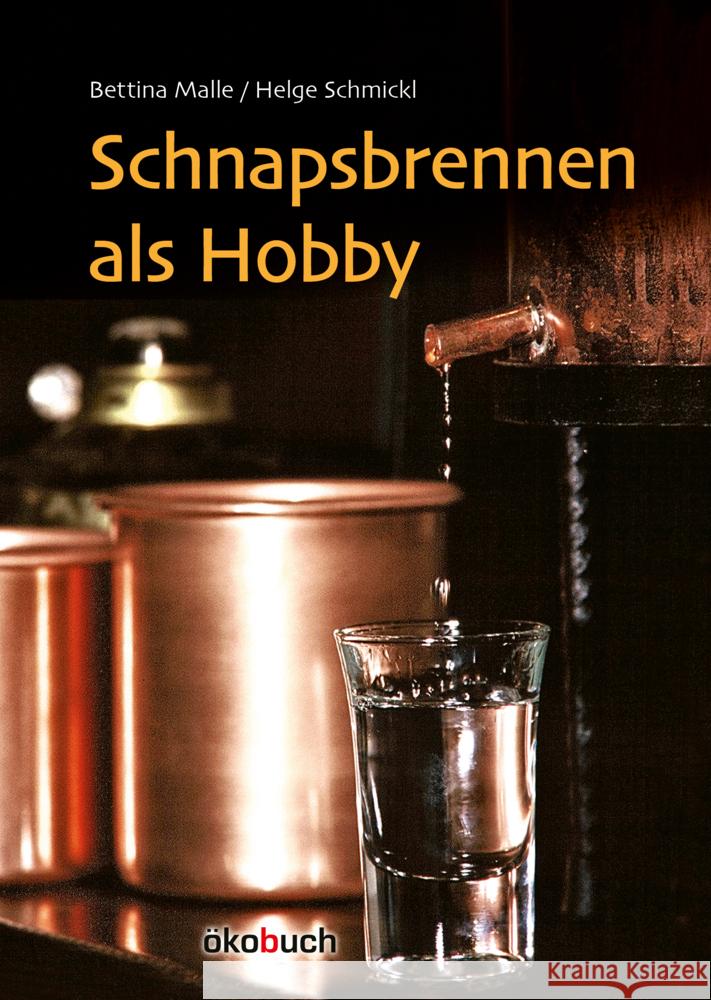 Schnapsbrennen als Hobby Malle, Bettina, Schmickl, Helge 9783947021338 Ökobuch Verlag u. Versand