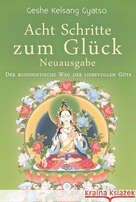 Acht Schritte zum Glück - Neuausgabe : Der buddhistische Weg der liebevollen Güte Gyatso, Geshe Kelsang 9783947058044