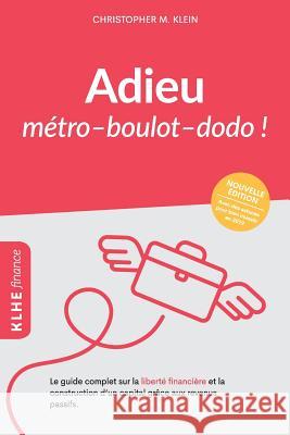 Adieu métro - boulot - dodo !: Le guide complet sur la liberté financière et la construction d'un capital grâce aux revenus passifs Bourcheix, Clement 9783947061327 KLHE