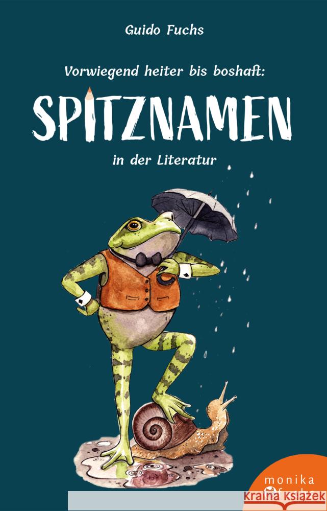 Vorwiegend heiter bis boshaft: Spitznamen in der Literatur Fuchs, Guido 9783947066360 Verlag Monika Fuchs