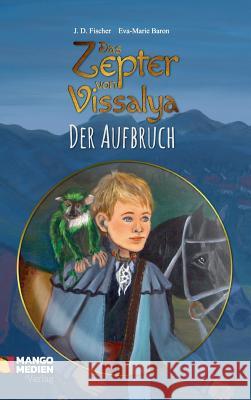Das Zepter Von Vissalya - Der Aufbruch Fischer, J. D. 9783947080014 Not Avail