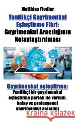 Yenilikçi Gayrimenkul Eşleştirme Fikri: Gayrimenkul Aracılığının Kolaylaştırılması Gayrimenkul Fiedler, Matthias 9783947082421 Matthias Fiedler