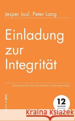 Einladung zur Integrität: Wesentliches für Eltern und Fachleute, die Menschen mögen Jesper Juul, Peter Lang 9783947101023 Edition + Plus