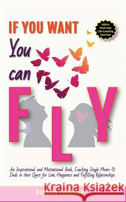 If You Want You Can Fly: An Inspirational and Motivational Book, Coaching Single Moms & Dads in their Quest for Love, Happiness and Fulfilling Condoleo, Rossana 9783947120925 Rossana Condoleo