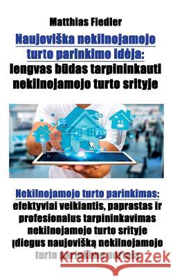 Naujoviska nekilnojamojo turto parinkimo ideja: lengvas būdas tarpininkauti nekilnojamojo turto srityje: Nekilnojamojo turto parinkimas: efektyvi Fiedler, Matthias 9783947128181 Matthias Fiedler