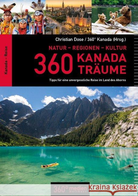 360 Kanada-Träume : Tipps für eine unvergessliche Reise im Land des Ahorns Dose, Christian 9783947164288