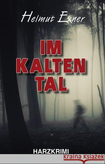 Im Kalten Tal : Harzerkrimi Exner, Helmut 9783947167678