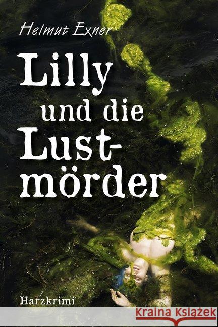 Lilly und die Lustmörder : Harzkrimi Exner, Helmut 9783947167869