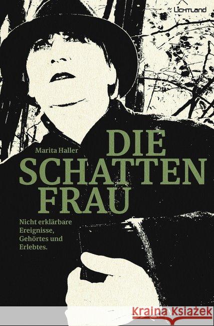 Die Schattenfrau : Nicht erklärbare Ereignisse, Gehörtes und Erlebtes Haller, Marita 9783947171200 edition Lichtland