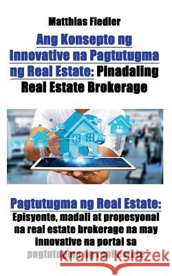 Ang Konsepto ng Innovative na Pagtutugma ng Real Estate: Pinadaling Real Estate Brokerage: Pagtutugma ng Real Estate: Episyente, madali at propesyonal Fiedler, Matthias 9783947184538 Matthias Fiedler
