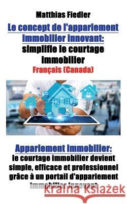 Le concept de l'appariement immobilier innovant: simplifie le courtage immobilier: Appariement immobilier: le courtage immobilier devient simple, effi Fiedler, Matthias 9783947184965 Matthias Fiedler