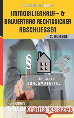 Immobilienkauf- und Bauvertrag rechtssicher abschliessen: Masterkurs Immobilieninvestments Goldwein, Alexander 9783947201051 M&e Books Verlag