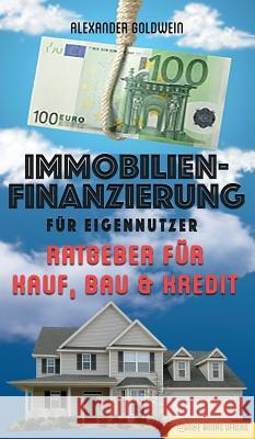 Immobilienfinanzierung für Eigennutzer: Strategieratgeber für Immobilienkauf, Immobilienkredit & Neubau Goldwein, Alexander 9783947201105 M&e Books Verlag