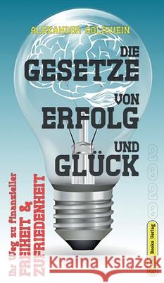 Die Gesetze von Erfolg und Glück: Ihr Weg zu finanzieller Freiheit & Zufriedenheit Alexander Goldwein 9783947201136 M&e Books Verlag