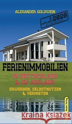 Ferienimmobilien in Deutschland & im Ausland: Erwerben, Selbstnutzen & Vermieten Goldwein, Alexander 9783947201167 M&e Books Verlag