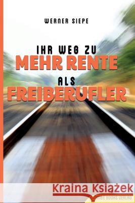 Ihr Weg zu mehr Rente als Freiberufler Werner Siepe 9783947201198 M&e Books Verlag