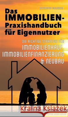 Das Immobilien-Praxishandbuch für Eigennutzer: Die richtige Strategie für Immobilienkauf, Immobilienfinanzierung & Neubau Goldwein, Alexander 9783947201341 M&e Books Verlag