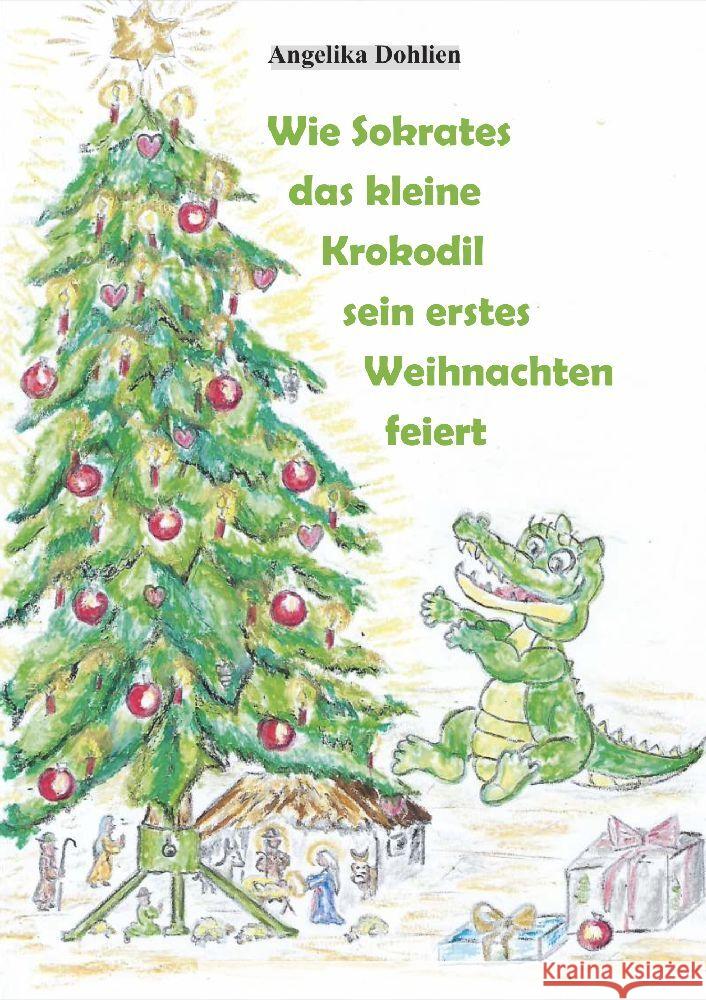 Wie Sokrates das kleine Krokodil sein erstes Weihnachten feiert Dohlien, Angelika 9783947233748 Scholastika