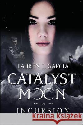 Catalyst Moon: Incursion Lauren Garcia 9783947234103 Inkitt