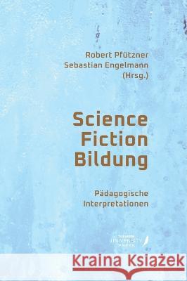 Science Fiction Bildung: P?dagogische Interpretationen Sebastian Engelmann Robert Pf?tzner 9783947251605 Grin Verlag