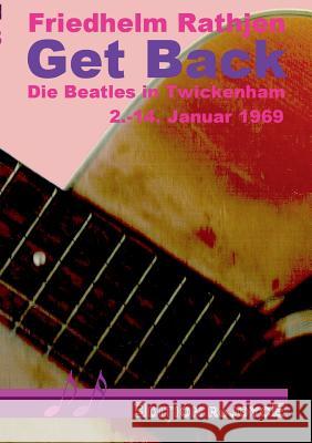 Get Back: Die Beatles in Twickenham, 2.-14. Januar 1969 Rathjen, Friedhelm 9783947261086