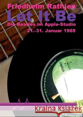 Let It Be: Die Beatles im Apple-Studio, 21.-31. Januar 1969 Rathjen, Friedhelm 9783947261093