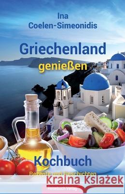 Griechenland genießen - Kochbuch: Rezepte und Geschichten Ina Coelen-Simeonidis 9783947334018 Reisebuch Verlag