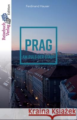 Reiseführer Prag: Am Puls der Stadt Hauser, Ferdinand 9783947334162 Reisebuch Verlag