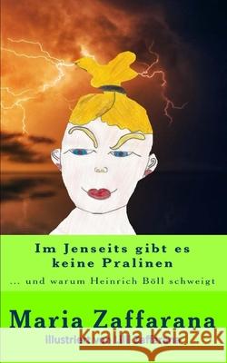 Im Jenseits gibt es keine Pralinen: ... und warum Heinrich Böll schweigt Maria Zaffarana, LILLI Zaffarana 9783947343010 Carpegusta