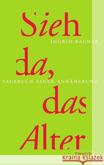 Sieh da, das Alter : Tagebuch einer Annäherung Bachér, Ingrid 9783947373420