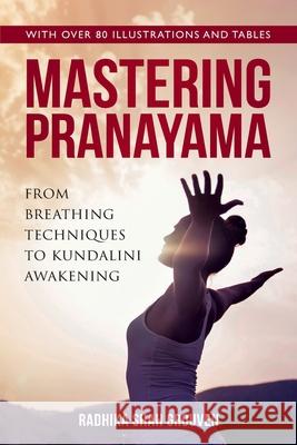 Mastering Pranayama: From Breathing Techniques to Kundalini Awakening Radhika Shah Grouven 9783947389018 Thatfirst Publishing