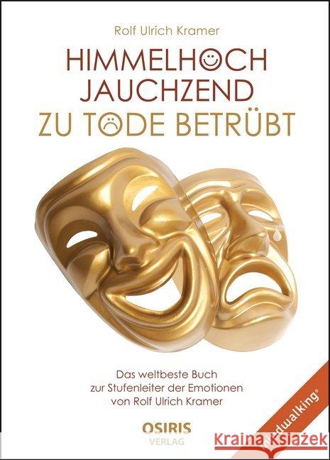 Himmelhoch jauchzend - zu Tode betrübt : Das weltbeste Buch zur Stufenleiter der Emotionen Kramer, Rolf Ulrich 9783947397105