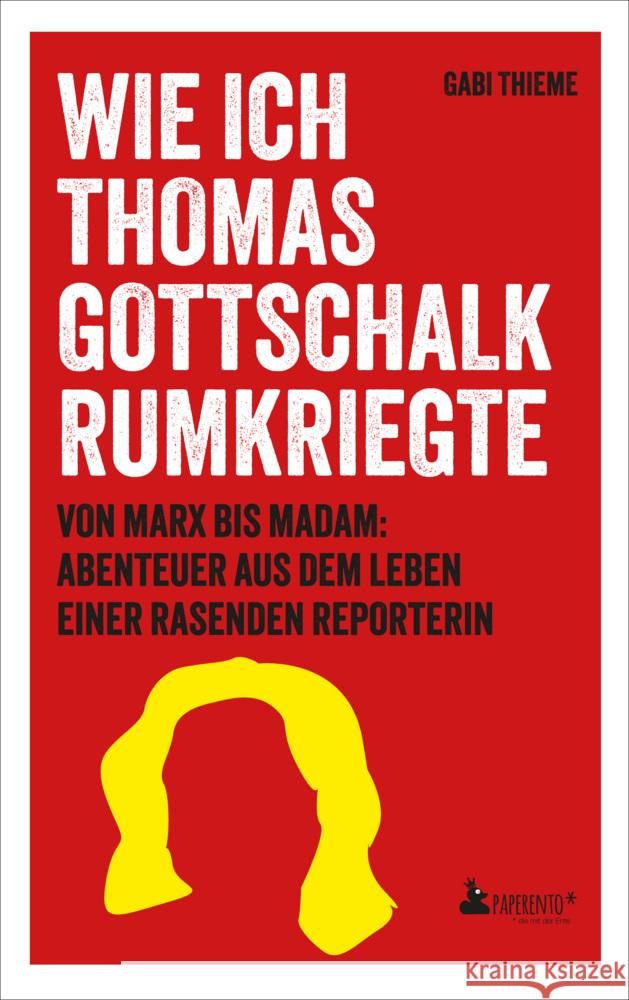 Wie ich Thomas Gottschalk rumkriegte Thieme, Gabi 9783947409631