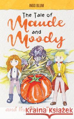 The Tale of Maude and Moody and the Giant Tomato Ingo Blum Aliosa Tran Phan  9783947410101 Planet!oh Concepts Gmbh