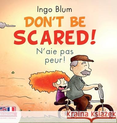 Don't Be Scared! - N'aie pas peur!: Bilingual Children's Picture Book English-French Ingo Blum Mark Balita 9783947410125 Planetoh Concepts