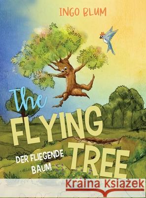 The Flying Tree - Der fliegende Baum: Bilingual children's picture book in English-German Ingo Blum, Supuni Suriyarachchi 9783947410682 Planetoh Concepts