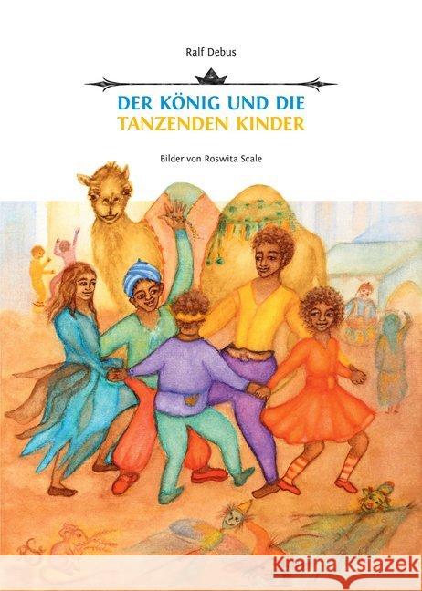 Der König und die tanzenden Kinder Debus, Ralf 9783947438259 Bücken & Sulzer