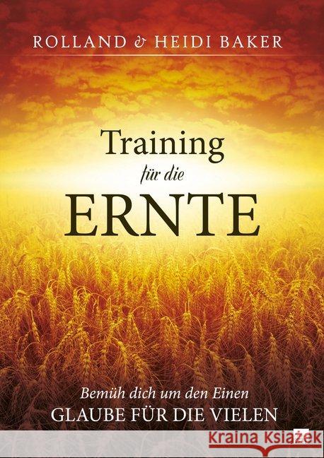 Training für die Ernte : Bemüh dich um den Einen, glaube für die Vielen Baker, Heidi 9783947454112