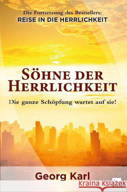 Söhne der Herrlichkeit : Die ganze Schöpfung wartet auf sie! Karl, Georg 9783947454198