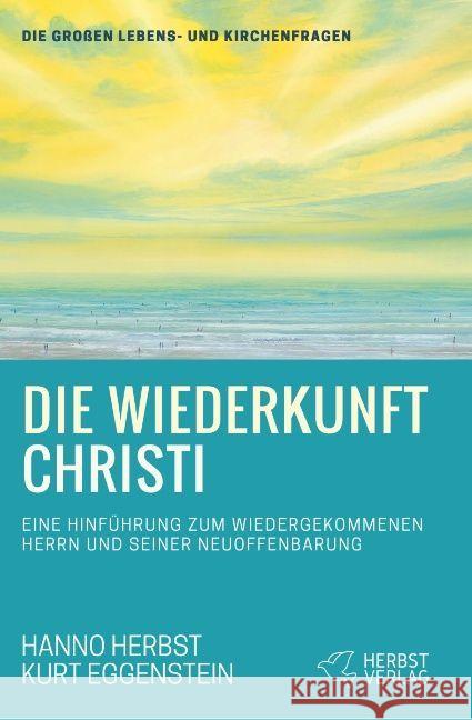 Die Wiederkunft Christi : Eine Hinführung zum wiedergekommenen Herrn und Seiner Neuoffenbarung Herbst, Hanno 9783947465071