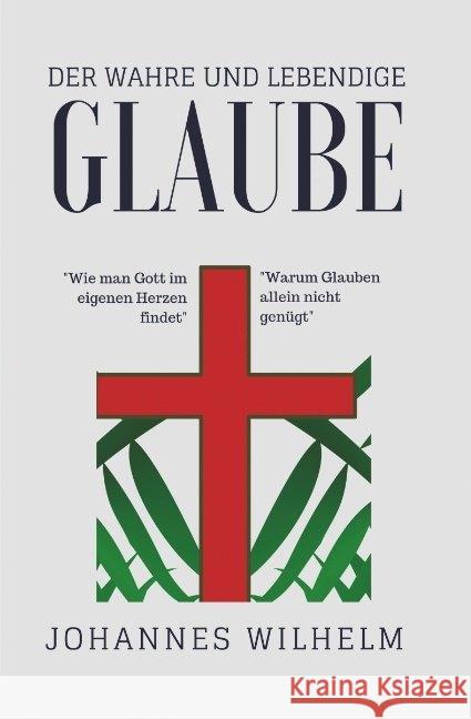 Der wahre und lebendige Glaube! : Warum Glauben allein nicht genügt Wilhelm, Johannes 9783947465224 Herbst Medien