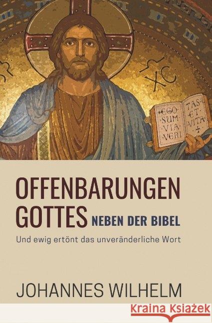 Offenbarungen Gottes neben der Bibel : Und ewig ertönt das unveränderliche Wort Wilhelm, Johannes 9783947465231 Herbst Medien