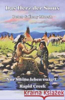 Das Herz der Sioux: Nur Steine leben ewig - 1 - Rapid Creek Eeny Marsh Peter Marsh  9783947488445 5279874