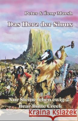 Das Herz der Sioux: Nur Steine leben ewig - 2 - Bear Butte Creek ?eny Marsh Peter Marsh 9783947488834 5279874