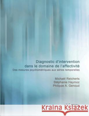 Diagnostic d'intervention dans le domaine de l'affectivité: Des mesures psychométriques aux séries temporelles Reicherts, Michael 9783947502875 Verlag Fur Psychosoziale Medien