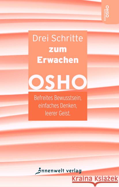 Drei Schritte zum Erwachen : Befreites Bewusstsein, einfaches Denken, leerer Geist Osho 9783947508389