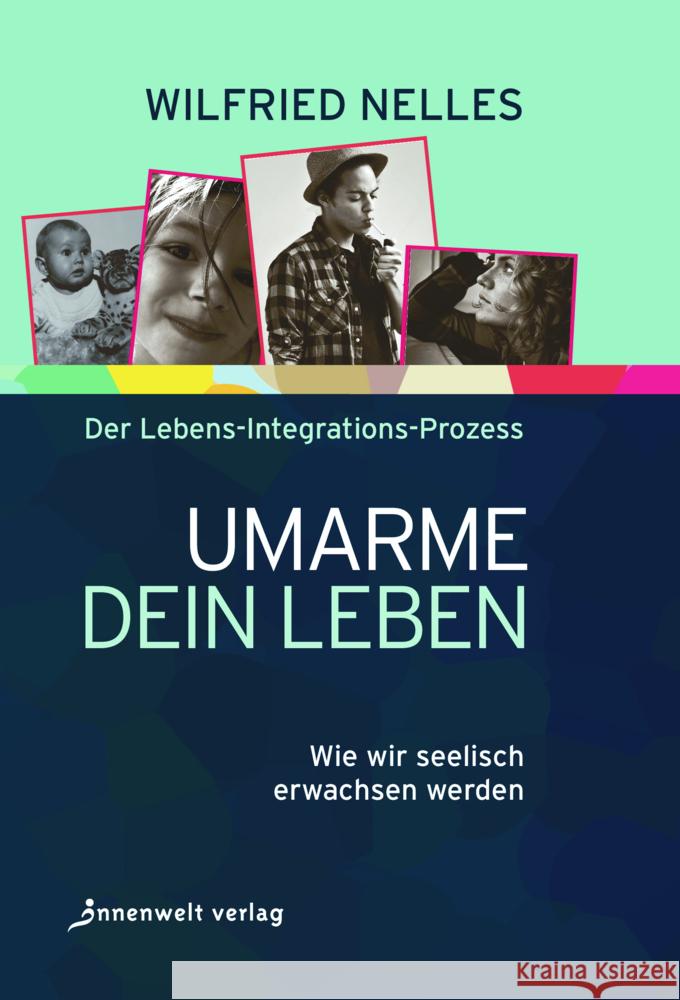 Umarme dein Leben Nelles, Wilfried 9783947508525 Innenwelt Verlag