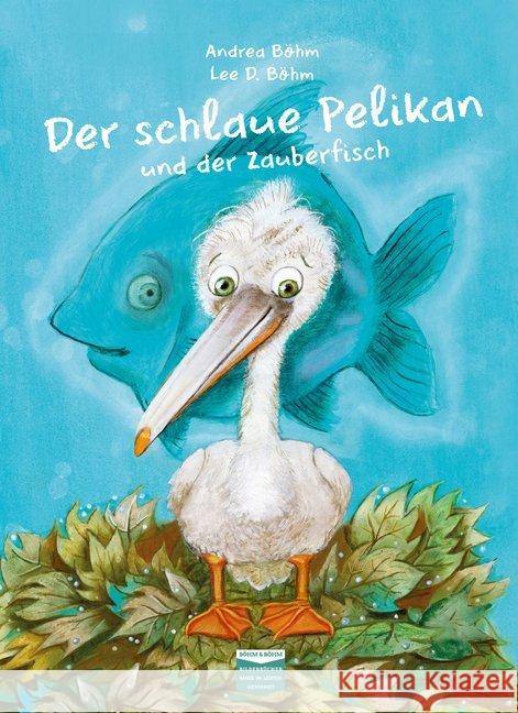 Der schlaue Pelikan und der Zauberfisch Böhm, Andrea 9783947511082 Böhm & Böhm