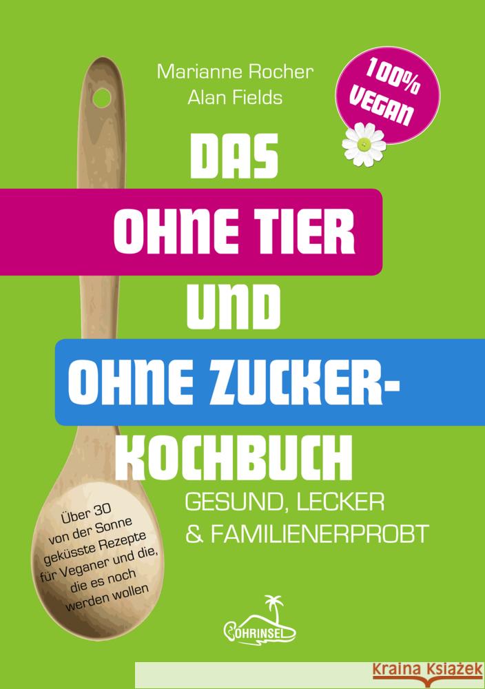 Das ohne Tier und ohne Zucker Kochbuch Fields, Alan, Rocher, Marianne 9783947535132 Ohrinsel